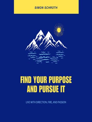 cover image of Find Your Purpose and Pursue It
